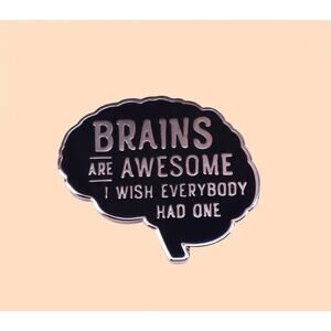 "Brains are Awesome I wish everyone had one" enamel pin NEW